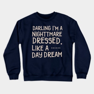 darling i'm a nightmare dressed like a daydream Crewneck Sweatshirt